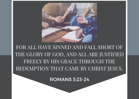 for all have sinned and fall short of the glory of God, 24 and all are justified freely by his grace through the redemption that came by Christ Jesus.